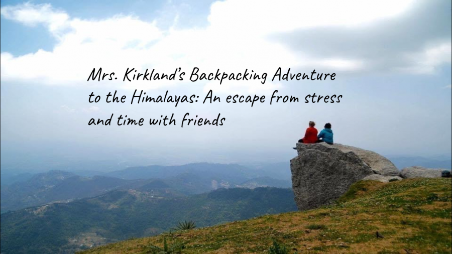 Mrs. Kirkland’s Backpacking Adventure to the Himalayas: An escape from stress and time with friends